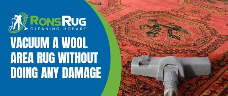 Vacuum A Wool Area Rug Without Doing Any Damage
